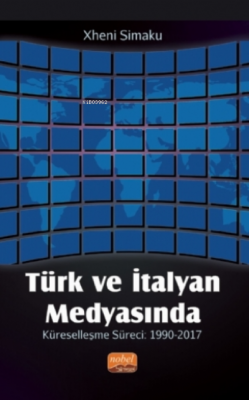 Türk Ve Italyan Medyasında Küreselleşme Süreci: 1990-2017 Xheni Simaku