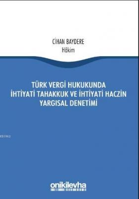 Türk Vergi Hukukunda İhtiyati Tahakkuk Ve İhtiyati Haczin Yargısal Denetimi