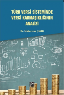 Türk Vergi Sisteminde Vergi Karmaşıklığının Analizi Muharrem Çakır