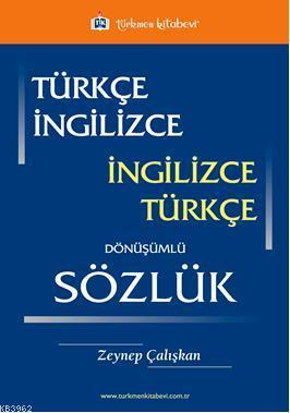 Türkçe İngilizce / İngilizce Türkçe Dönüşümlü Sözlük Zeynep Çalışkan