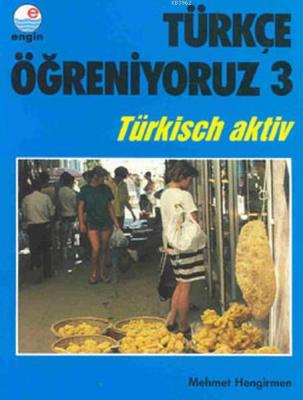 Türkçe Öğreniyoruz 3 - Türkisch Aktiv Mehmet Hengirmen