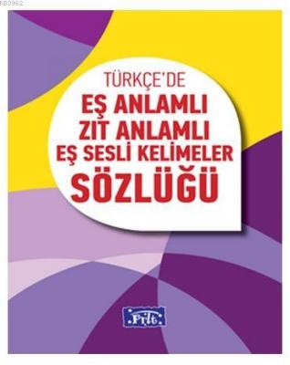 Türkçe'de Eş Anlamlı, Zıt Anlamlı, Eş Sesli Kelimeler Sözlüğü