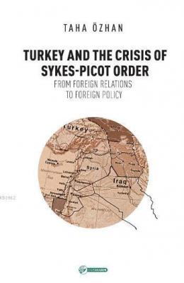 Turkey And The Crisis Of Sykes-Picot Order Taha Özhan