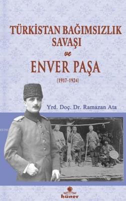 Türkistan Bağımsızlık Savaşı ve Enver Paşa Ramazan Ata
