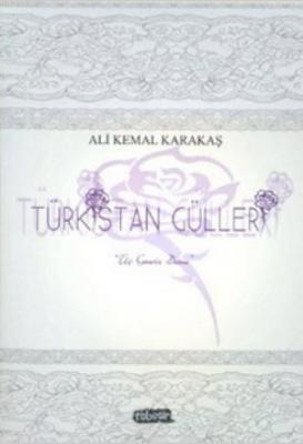 Türkistan Gülleri Ali Kemal Karakaş