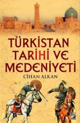 Türkistan Tarihi ve Medeniyeti Cihan Alkan