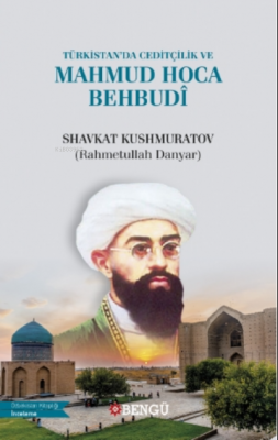 Türkistan'da Ceditçilik Ve Mahmud Hoca Behdubi Shavkat Kushmuratov