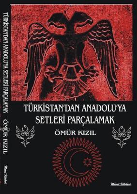 Türkistan'dan Anadolu'ya Setleri Parçalamak Ömür Kızıl