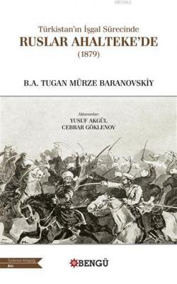 Türkistan'ın İşgal Sürecinde Ruslar Ahalteke'de (1879) B. A. Tugan Mür