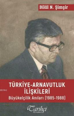 Türkiye Arnavutluk İlişkileri Bilal N. Şimşir