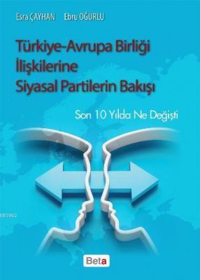 Türkiye - Avrupa Birliği İlişkilerine Siyasal Partilerin Bakışı Esra Ç