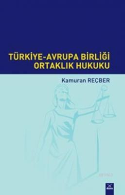 Türkiye Avrupa Birliği Ortaklık Hukuku Kamuran Reçber