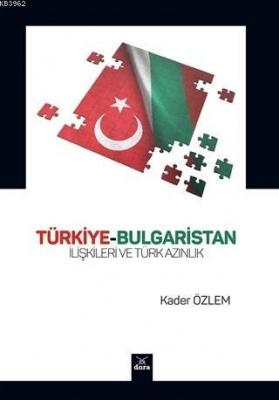 Türkiye-Bulgaristan İlişkileri ve Türk Azınlık Kader Özlem