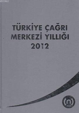 Türkiye Çağrı Merkezi Yıllığı 2012 Kolektif