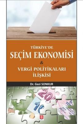 Türkiye' de Seçim Ekonomisi ve Vergi Politikaları İlişkisi Gazi Sonkur