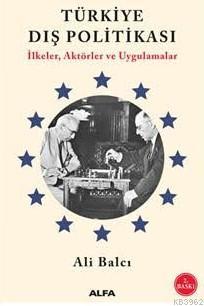 Türkiye Dış Politikası İlkeler Aktörler ve Uygulamalar