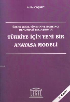 Türkiye İçin Yeni Bir Anayasa Modeli Özerk Yerel Yönetim ve Katılımcı Demokrasi Yaklaşımıyla