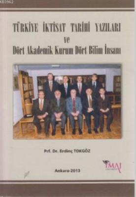 Türkiye İktisat Tarihi Yazıları ve Dört Akademik Kurum Dört Bilim İnsa