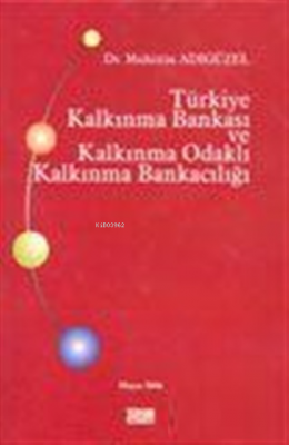 Türkiye Kalkınma Bankası ve Kalkınma Odaklı Kalkınma Bankacılığı