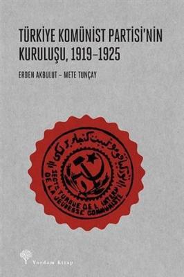 Türkiye Komünist Partisi'nin Kuruluşu, 1919-1925 Erden Akbulut