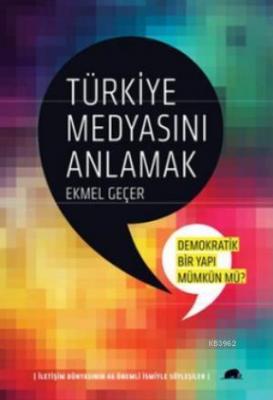 Türkiye Medyasını Anlamak Ekmel Geçer