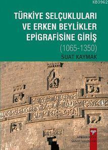 Türkiye Selçukluları ve Erken Beylikler Epigrafisine Giriş