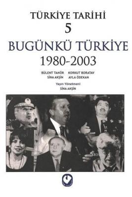 Türkiye Tarihi 5 Bugünkü Türkiye 1980 - 2003 Sina Akşin