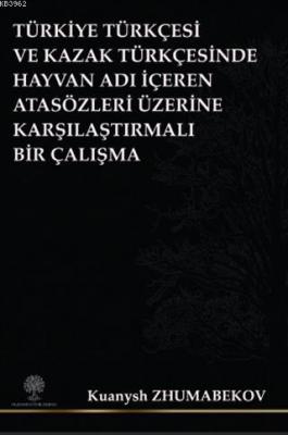 Türkiye Türkçesi ve Kazak Türkçesinde Hayvan Adı İçeren Atasözleri Üzerine Karşılaştırmalı Bir Çalışma