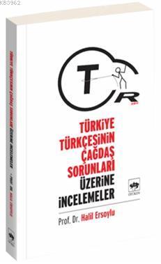 Türkiye Türkçesinin Çağdaş Sorunları Üzerine Araştırmalar İ. Halil Ers