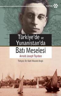 Türkiye ve Yunanistan'da Batı Meselesi Arnold Joseph Toynbee