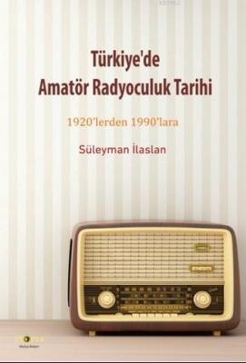 Türkiye'de Amatör Radyoculuk Tarihi Süleyman İlaslan