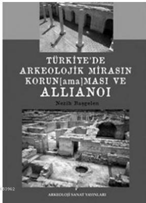 Türkiye'de Arkeolojik Mirasın Korunamaması ve Allianoi Nezih Başgelen