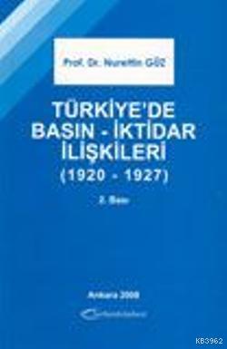 Türkiye'de Basın - İktidar İlişkileri (1920-1927) Nurettin Güz