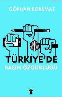 Türkiye'de Basın Özgürlüğü Gökhan Korkmaz