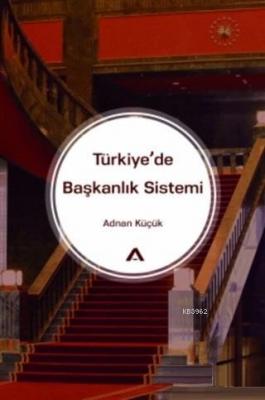Türkiye'de Başkanlık Sistemi Adnan Küçük