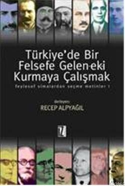 Türkiye'de Bir Felsefe Gelenek-eki Kurmaya Çalışmak 1 Recep Alpyağıl