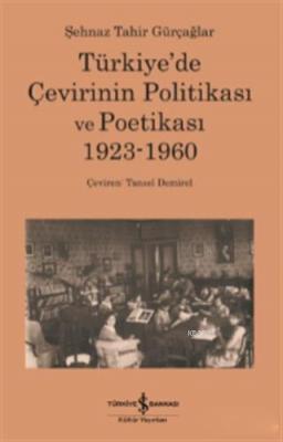 Türkiye'de Çevirinin Politikası Ve Poetikası 1923-1960 Şehnaz Tahir Gü