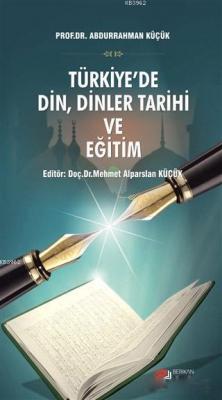 Türkiye'de Din, Dinler Tarihi ve Eğitim Abdurrahman Küçük
