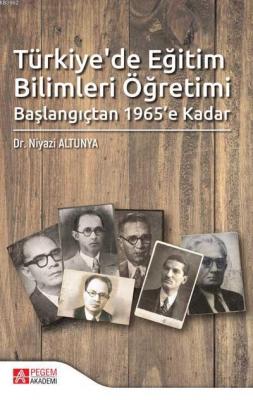 Türkiye'de Eğitim Bilimleri Öğretimi Başlangıçtan 1965'e Kadar Niyazi 