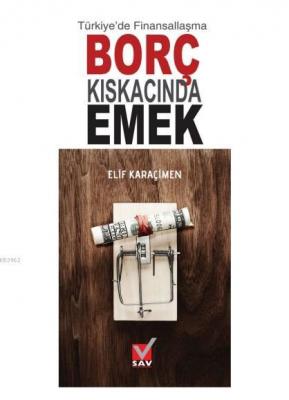 Türkiye'de Finansallaşma Borç Kıskacında Emek Elif Karaçimen