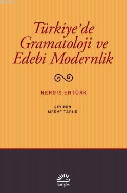 Türkiye'de Gramatoloji ve Edebi Modernlik Nergis Ertürk