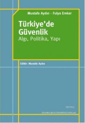 Türkiye'de Güvenlik - Algı, Politika, Yapı Mustafa Aydın