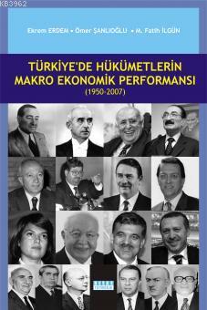 Türkiye'de Hükümetlerin Makro Ekonomik Performansı (1950-2007) Ömer Şa