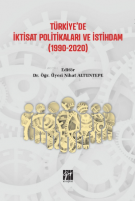 Türkiye'de İktisat Politikaları ve İstihdam (1990 - 2020) Nihat Altunt