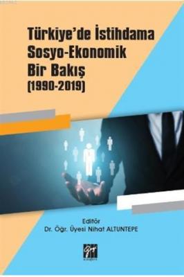 Türkiye'de İstihdama Sosyo-Ekonomik Bir Bakış (1990-2019) Nihat Altunt