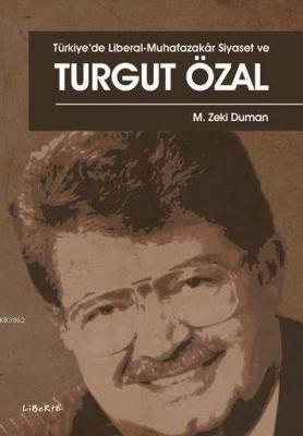 Türkiye'de Liberal-Muhafazakar Siyaset ve Turgut Özal M. Zeki Duman