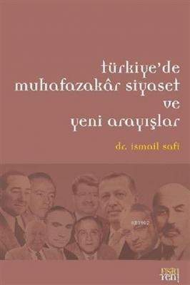 Türkiye'de Muhafazakar Siyaset ve Yeni Arayışlar İsmail Safi