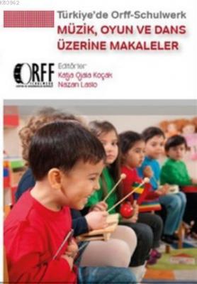 Türkiye'de Orff Schulwerk Müzik, Oyun ve Dans Üzerine Makaleler Kolekt