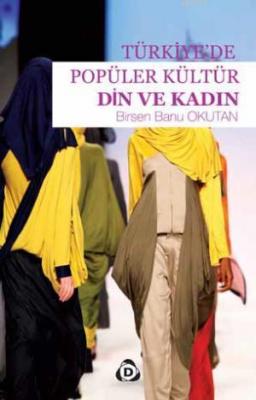 Türkiye'de Popüler Kültür Din ve Kadın Birsen Banu Okutan