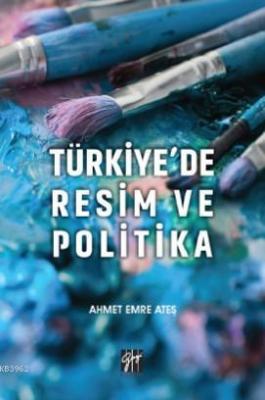 Türkiye'de Resim ve Politika Ahmet Emre Ateş
